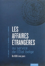 Les Affaires étrangères au service de l'Etat belge : de 1830 à nos jours - Rik Coolsaet