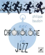 Une chronologie du jazz : et de quelques musiques contemporaines improvisées jusqu'en l'an 2000 - Philippe Baudoin