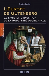 L'Europe de Gutenberg : le livre et l'invention de la modernité occidentale (XIIIe-XVIe siècle) - Frédéric Barbier