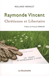 Raymonde Vincent : chrétienne et libertaire - Rolland Hénault
