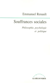 Souffrances sociales : philosophie, psychologie et politique - Emmanuel Renault