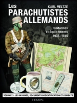 Les parachutistes allemands : uniformes et équipements, 1936-1945. Vol. 3. Insignes, documents et campagnes - Karl Veltzé