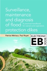 Surveillance, maintenance and diagnosis of flood protection dikes : a practical handbook for owners and operators - Patrice Mériaux