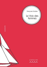 La voix des femmes : Olympe de Gouges, Hubertine Auclert, Marguerite Durand, Madeleine Pelletier : la citoyenneté politique des femmes en France, textes fondateurs - Françoise Soldani Peter