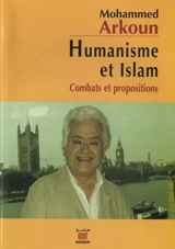 Humanisme et islam : combats et propositions - Mohammed Arkoun
