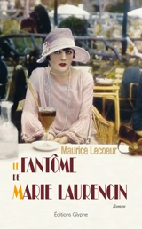 Le fantôme de Marie Laurencin - Maurice Lecoeur