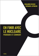 En finir avec le nucléaire : pourquoi et comment - Benjamin Dessus