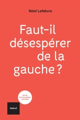 Faut-il désespérer de la gauche ? - Rémi Lefebvre