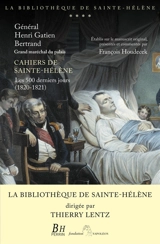 Cahiers de Sainte-Hélène : les 500 derniers jours (1820-1821) - Henri Gatien Bertrand