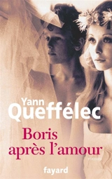 Boris, après l'amour - Yann Queffélec