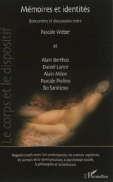 Mémoires et identités : rencontres et discussions entre Pascale Weber et Alain Berthoz, Daniel Lance, Alain Milon, Pascale Piolino, Bo Sanitioso : regards croisés entre l'art contemporain, les sciences cognitives, les sciences de la communication, la - Pascale Weber