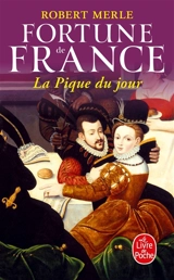Fortune de France. Vol. 6. La pique du jour - Robert Merle