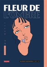 Fleur de l'ombre : intégrale. Vol. 2 - Kazuo Kamimura