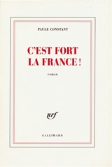 C'est fort la France ! - Paule Constant