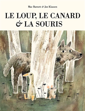 Le loup, le canard & la souris - Mac Barnett