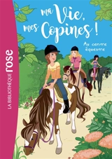 Ma vie, mes copines !. Vol. 10. Au centre équestre - Catherine Kalengula
