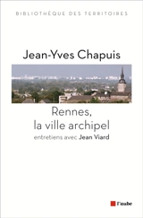 Rennes, la ville archipel : entretiens avec Jean Viard - Jean-Yves Chapuis