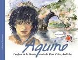 Aquino : l'enfant de la grotte ornée du Pont d'Arc, Ardèche - Anne Douillet