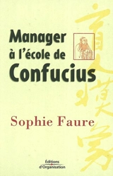 Manager à l'école de Confucius : le management comme vous ne l'avez jamais imaginé ! - Sophie Faure