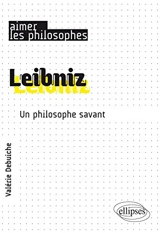 Leibniz : un philosophe savant - Valérie Debuiche