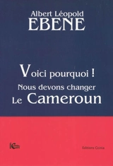 Voici pourquoi ! Nous devons changer le Cameroun - Albert Léopold Ebene
