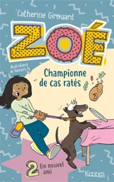 Zoé championne de cas ratés. Vol. 2. Un nouvel ami - Catherine Girouard