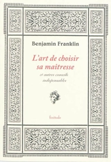 L'art de choisir sa maîtresse : et autres conseils indispensables - Benjamin Franklin