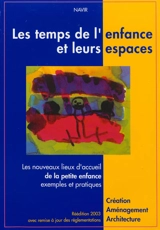 Les temps de l'enfance et leurs espaces : les nouveaux lieux d'accueil de la petite enfance, exemples et pratiques : création, aménagement, architecture - Navir, Enfants-adultes-environnement (Paris)