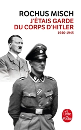 J'étais garde du corps d'Hitler, 1940-1945 - Rochus Misch