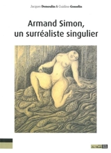 Armand Simon, un surréaliste singulier : l'oeuvre d'une jouissance, la jouissance d'une oeuvre - Jacques Demoulin