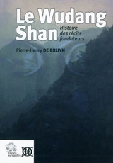 Le Wudang Shan : histoire des récits fondateurs - Pierre-Henry de Bruyn