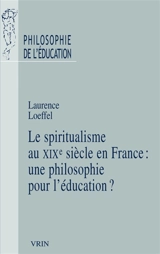 Le spiritualisme au XIXe siècle en France : une philosophie pour l'éducation ? - Laurence Loeffel