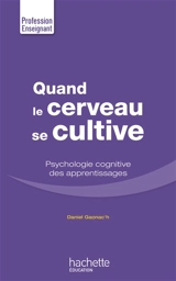 Quand le cerveau se cultive : psychologie cognitive des apprentissages - Daniel Gaonac'h