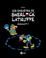 Les enquêtes de Sherlock Latruffe. Vol. 1. Gigawatt ! - Matyo