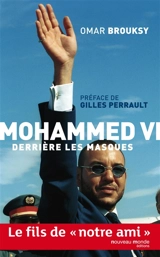 Mohammed VI : derrière les masques - Omar Brouksy