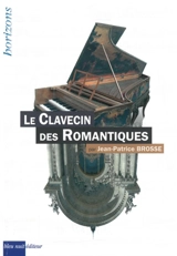 Le clavecin des romantiques - Jean-Patrice Brosse