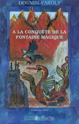 A la conquête de la fontaine magique : récit initiatique du Mali - Fakoly Doumbi
