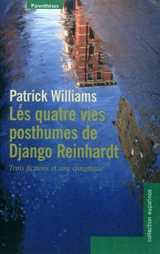 Les quatre vies posthumes de Django Reinhardt : trois fictions et une chronique - Patrick Williams