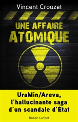 Une affaire atomique : UraMin-Areva, l'hallucinante saga d'un scandale d'Etat - Vincent Crouzet
