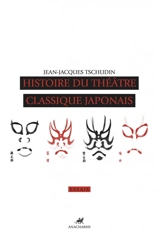 Histoire du théâtre classique japonais - Jean-Jacques Tschudin