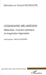 Légendaire mélanésien. Mélanésie, invention plastique et imagination légendaire - Micheline Bounoure
