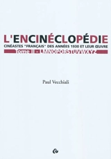 L'encinéclopédie : cinéastes français des années 1930 et leur œuvre. Vol. 2. LMNOPQRSTUVWXYZ - Paul Vecchiali