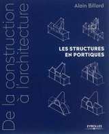 De la construction à l'architecture. Vol. 2. Les structures en portiques - Alain Billard