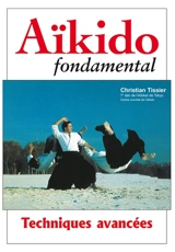 Aïkido fondamental. Techniques avancées - Christian Tissier