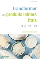 Transformer les produits laitiers frais à la ferme - Christine Raiffaud