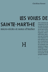 Les voiles de Sainte-Marthe : micro-récits et notes d'Atelier : essai fiction - Christian Rosset