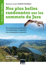 Nos plus belles randonnées sur les sommets du Jura : Doubs, Jura, Ain, Suisse : 20 randonnées pédestres et 10 randonnées à raquettes - Florence Guénin Randelli