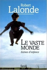 Le vaste monde : scènes d'enfance - Robert Lalonde