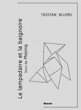 Le lampadaire et la baignoire. Majong - Tristan Blumel