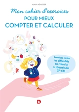 Mon cahier d'exercices pour mieux compter : exercices contre les difficultés en calcul et la dyscalculie, CP, CE1 - Alain Ménissier